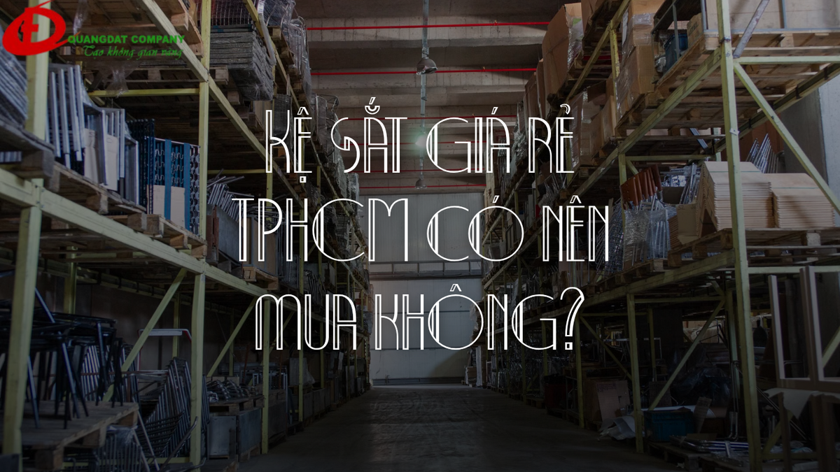 Có nên mua kệ sắt giá rẻ TPHCM